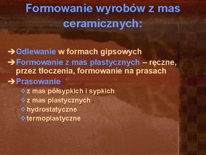 Formowanie wyrobów z mas ceramicznych: èOdlewanie w formach gipsowych èFormowanie z mas plastycznych – Formowanie wyrobów z mas ceramicznych: èOdlewanie w formach gipsowych èFormowanie z mas plastycznych –