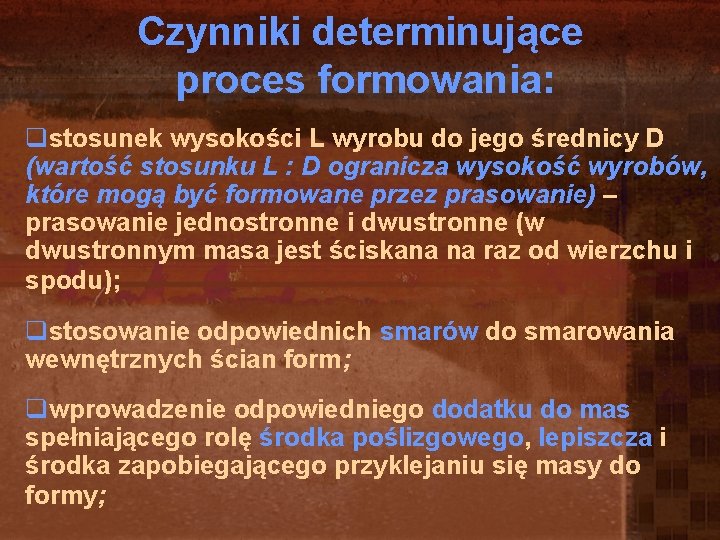 Czynniki determinujące proces formowania: qstosunek wysokości L wyrobu do jego średnicy D (wartość stosunku Czynniki determinujące proces formowania: qstosunek wysokości L wyrobu do jego średnicy D (wartość stosunku
