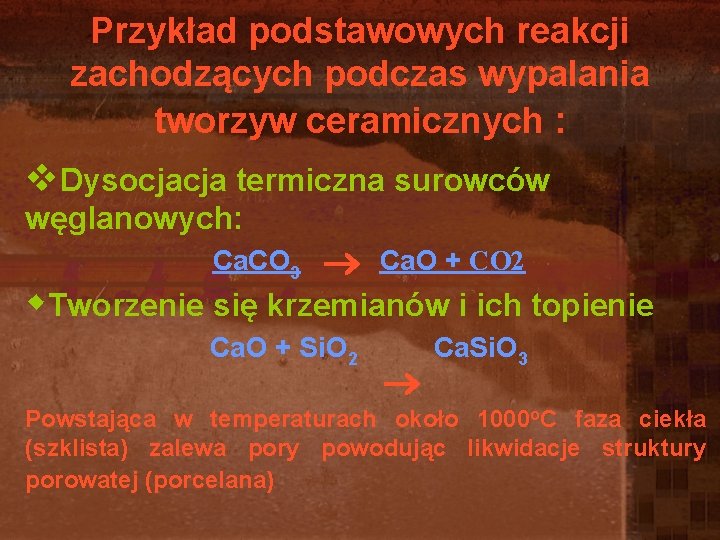 Przykład podstawowych reakcji zachodzących podczas wypalania tworzyw ceramicznych : v. Dysocjacja termiczna surowców węglanowych: Przykład podstawowych reakcji zachodzących podczas wypalania tworzyw ceramicznych : v. Dysocjacja termiczna surowców węglanowych: