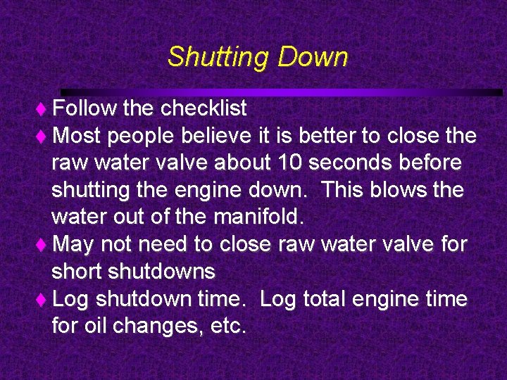 Shutting Down Follow the checklist Most people believe it is better to close the
