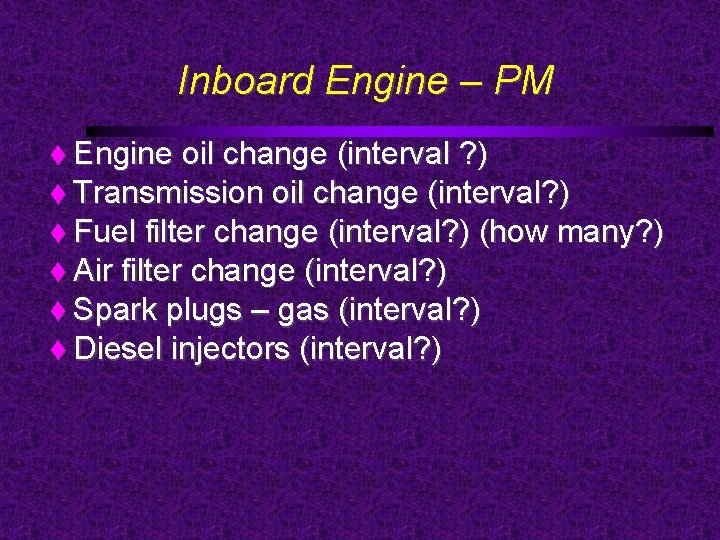 Inboard Engine – PM Engine oil change (interval ? ) Transmission oil change (interval?