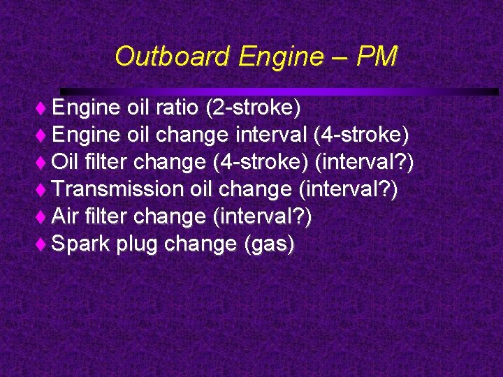 Outboard Engine – PM Engine oil ratio (2 -stroke) Engine oil change interval (4
