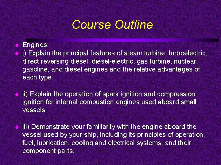 Course Outline Engines: i) Explain the principal features of steam turbine, turboelectric, direct reversing
