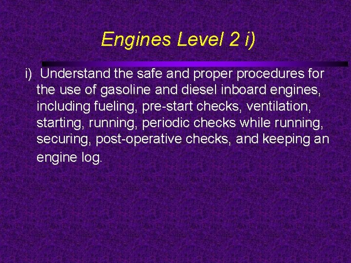 Engines Level 2 i) i) Understand the safe and proper procedures for the use