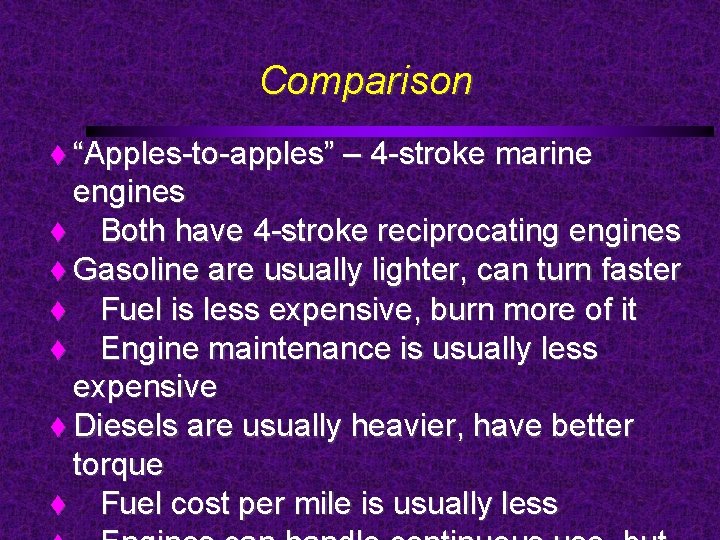 Comparison “Apples-to-apples” – 4 -stroke marine engines Both have 4 -stroke reciprocating engines Gasoline