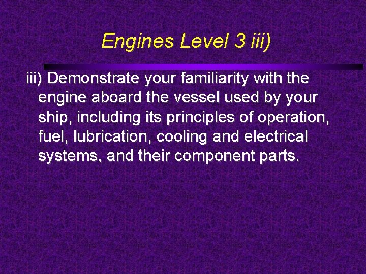 Engines Level 3 iii) Demonstrate your familiarity with the engine aboard the vessel used