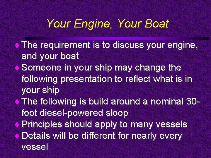 Your Engine, Your Boat The requirement is to discuss your engine, and your boat