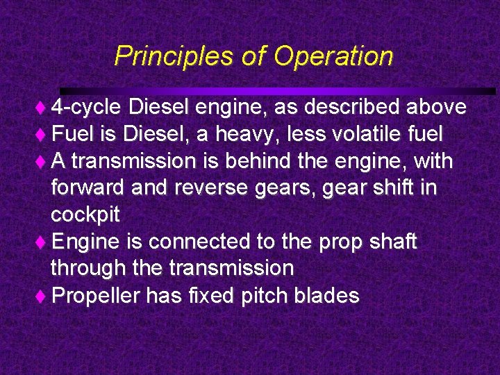 Principles of Operation 4 -cycle Diesel engine, as described above Fuel is Diesel, a