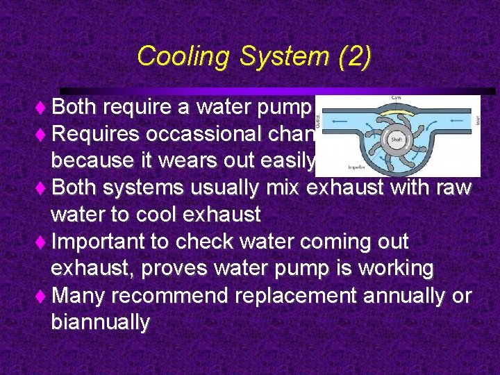 Cooling System (2) Both require a water pump Requires occassional change because it wears