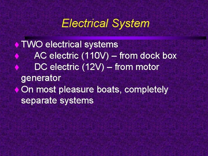 Electrical System TWO electrical systems AC electric (110 V) – from dock box DC