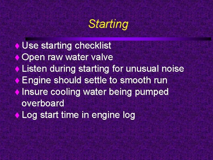 Starting Use starting checklist Open raw water valve Listen during starting for unusual noise