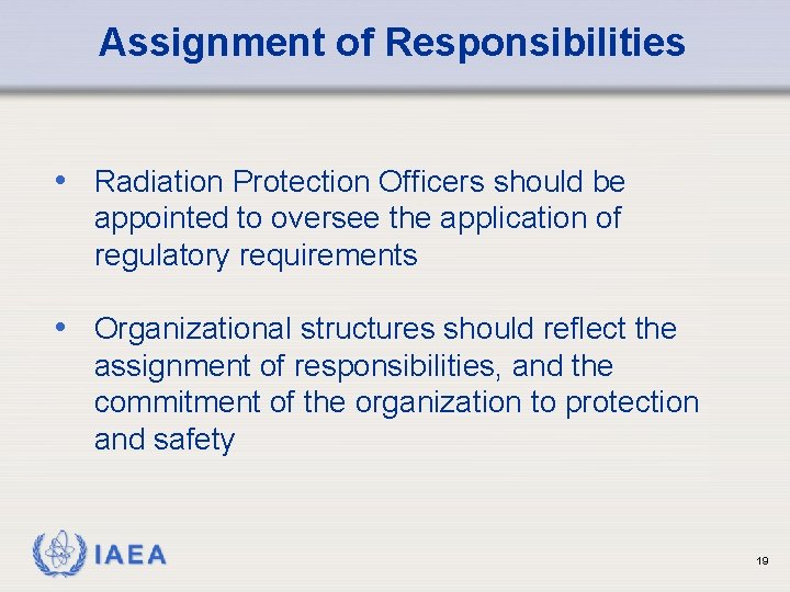 Assignment of Responsibilities • Radiation Protection Officers should be appointed to oversee the application