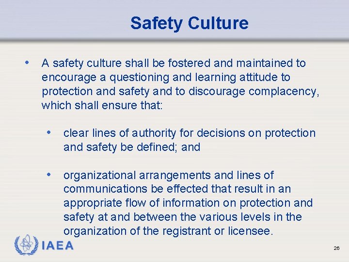 Safety Culture • A safety culture shall be fostered and maintained to encourage a