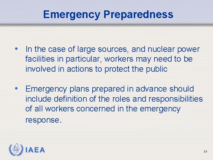 Emergency Preparedness • In the case of large sources, and nuclear power facilities in