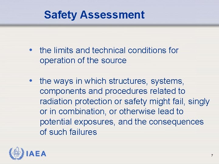 Safety Assessment • the limits and technical conditions for operation of the source •