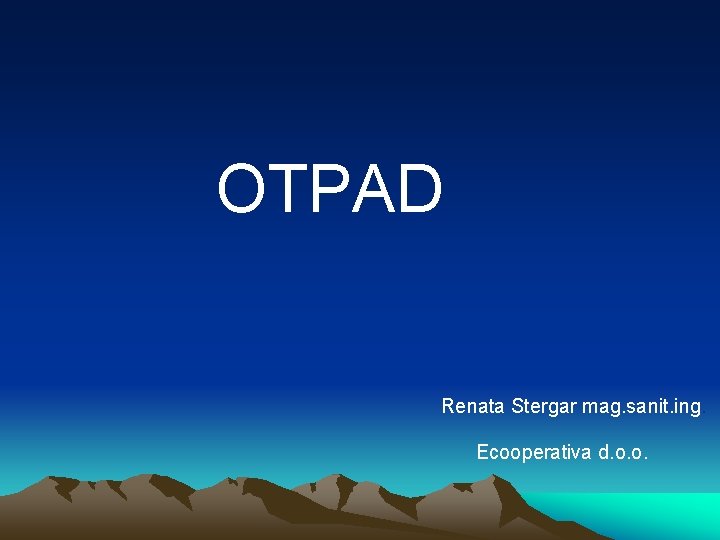 OTPAD Renata Stergar mag. sanit. ing. Ecooperativa d. o. o. OTPAD Renata Stergar mag. sanit. ing. Ecooperativa d. o. o.