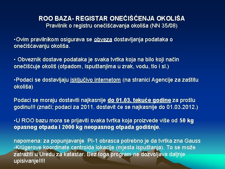 ROO BAZA- REGISTAR ONEČIŠĆENJA OKOLIŠA Pravilnik o registru onečišćavanja okoliša (NN 35/08) • Ovim ROO BAZA- REGISTAR ONEČIŠĆENJA OKOLIŠA Pravilnik o registru onečišćavanja okoliša (NN 35/08) • Ovim