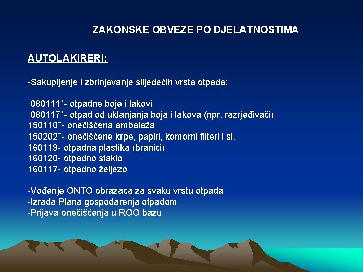ZAKONSKE OBVEZE PO DJELATNOSTIMA AUTOLAKIRERI: -Sakupljenje i zbrinjavanje slijedećih vrsta otpada: 080111*- otpadne boje ZAKONSKE OBVEZE PO DJELATNOSTIMA AUTOLAKIRERI: -Sakupljenje i zbrinjavanje slijedećih vrsta otpada: 080111*- otpadne boje