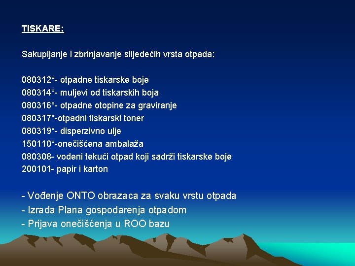 TISKARE: Sakupljanje i zbrinjavanje slijedećih vrsta otpada: 080312*- otpadne tiskarske boje 080314*- muljevi od TISKARE: Sakupljanje i zbrinjavanje slijedećih vrsta otpada: 080312*- otpadne tiskarske boje 080314*- muljevi od