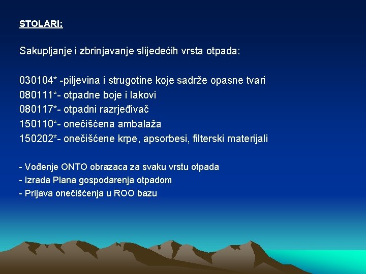 STOLARI: Sakupljanje i zbrinjavanje slijedećih vrsta otpada: 030104* -piljevina i strugotine koje sadrže opasne STOLARI: Sakupljanje i zbrinjavanje slijedećih vrsta otpada: 030104* -piljevina i strugotine koje sadrže opasne