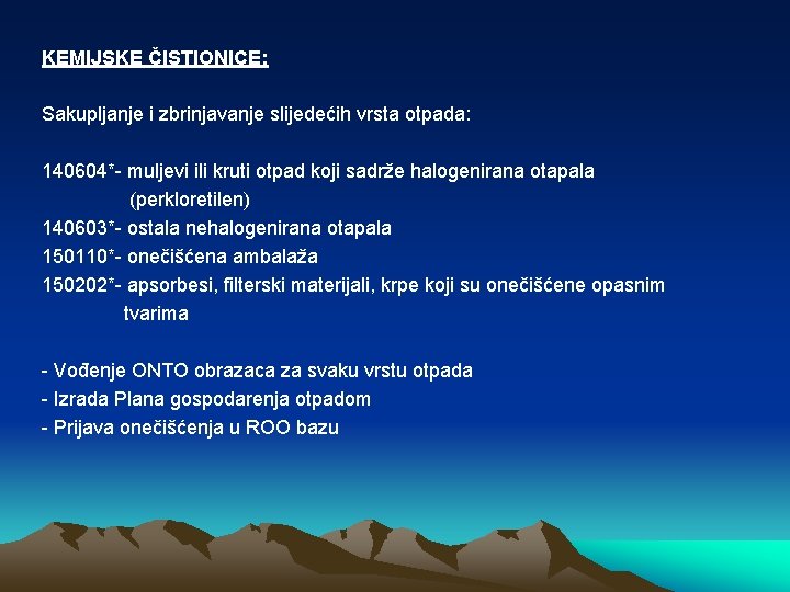 KEMIJSKE ČISTIONICE: Sakupljanje i zbrinjavanje slijedećih vrsta otpada: 140604*- muljevi ili kruti otpad koji KEMIJSKE ČISTIONICE: Sakupljanje i zbrinjavanje slijedećih vrsta otpada: 140604*- muljevi ili kruti otpad koji