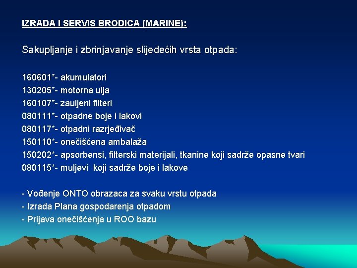 IZRADA I SERVIS BRODICA (MARINE): Sakupljanje i zbrinjavanje slijedećih vrsta otpada: 160601*- akumulatori 130205*- IZRADA I SERVIS BRODICA (MARINE): Sakupljanje i zbrinjavanje slijedećih vrsta otpada: 160601*- akumulatori 130205*-