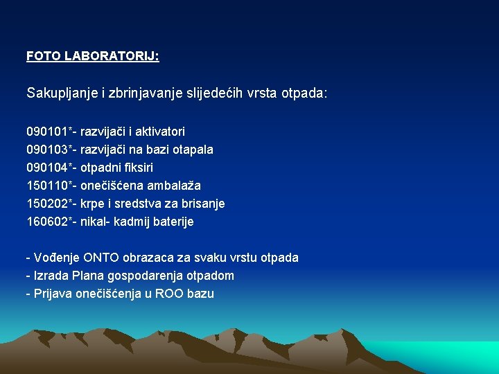 FOTO LABORATORIJ: Sakupljanje i zbrinjavanje slijedećih vrsta otpada: 090101*- razvijači i aktivatori 090103*- razvijači FOTO LABORATORIJ: Sakupljanje i zbrinjavanje slijedećih vrsta otpada: 090101*- razvijači i aktivatori 090103*- razvijači