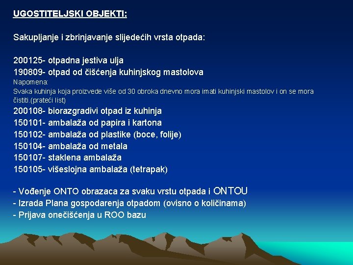 UGOSTITELJSKI OBJEKTI: Sakupljanje i zbrinjavanje slijedećih vrsta otpada: 200125 - otpadna jestiva ulja 190809 UGOSTITELJSKI OBJEKTI: Sakupljanje i zbrinjavanje slijedećih vrsta otpada: 200125 - otpadna jestiva ulja 190809