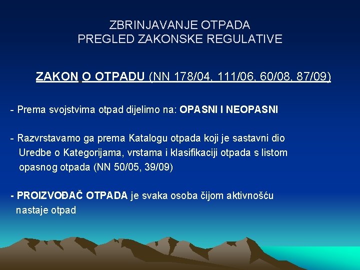 ZBRINJAVANJE OTPADA PREGLED ZAKONSKE REGULATIVE ZAKON O OTPADU (NN 178/04, 111/06, 60/08, 87/09) - ZBRINJAVANJE OTPADA PREGLED ZAKONSKE REGULATIVE ZAKON O OTPADU (NN 178/04, 111/06, 60/08, 87/09) -