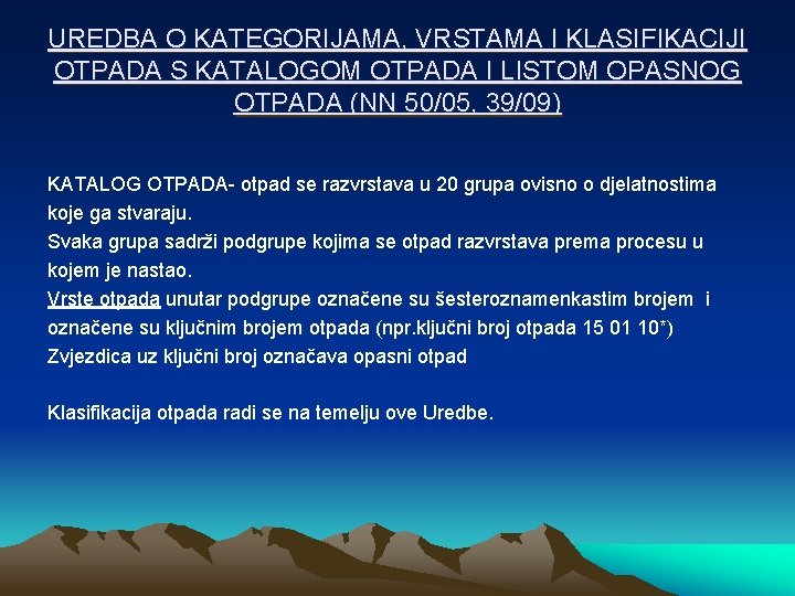 UREDBA O KATEGORIJAMA, VRSTAMA I KLASIFIKACIJI OTPADA S KATALOGOM OTPADA I LISTOM OPASNOG OTPADA UREDBA O KATEGORIJAMA, VRSTAMA I KLASIFIKACIJI OTPADA S KATALOGOM OTPADA I LISTOM OPASNOG OTPADA