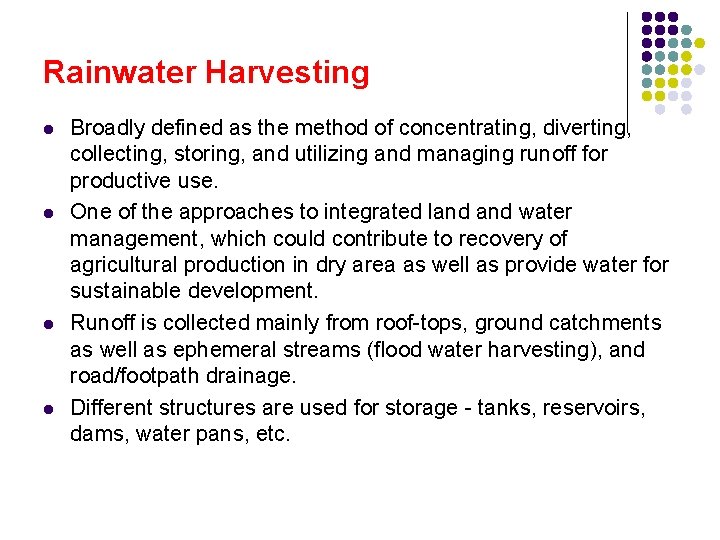 Rainwater Harvesting l l Broadly defined as the method of concentrating, diverting, collecting, storing,