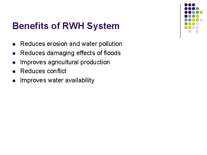 Benefits of RWH System l l l Reduces erosion and water pollution Reduces damaging