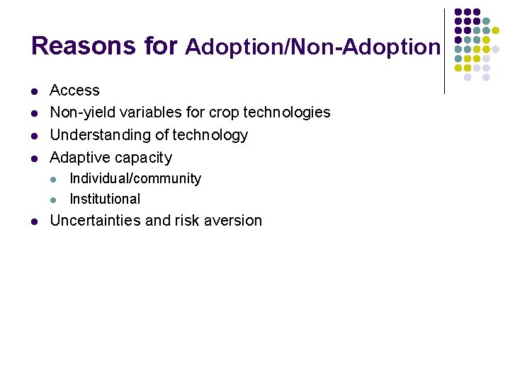 Reasons for Adoption/Non-Adoption l l Access Non-yield variables for crop technologies Understanding of technology