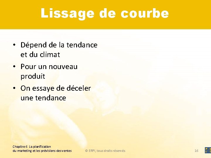 Lissage de courbe • Dépend de la tendance et du climat • Pour un