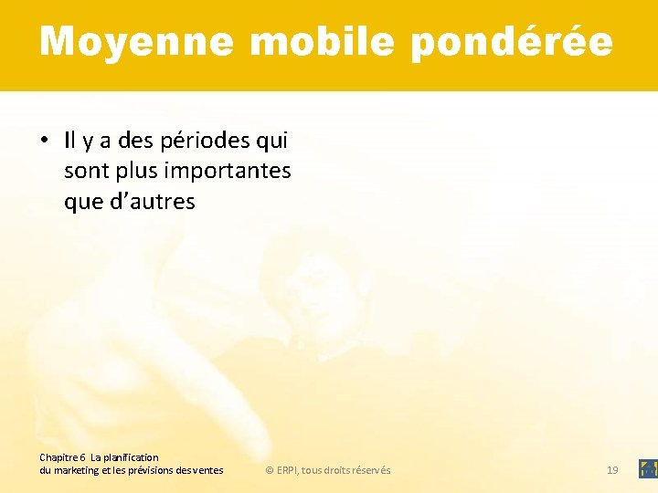 Moyenne mobile pondérée • Il y a des périodes qui sont plus importantes que