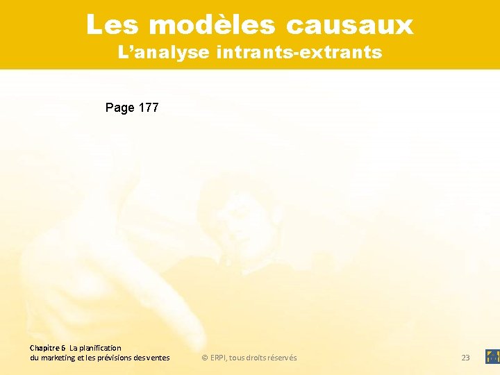 Les modèles causaux L’analyse intrants-extrants Page 177 Chapitre 6 La planification du marketing et