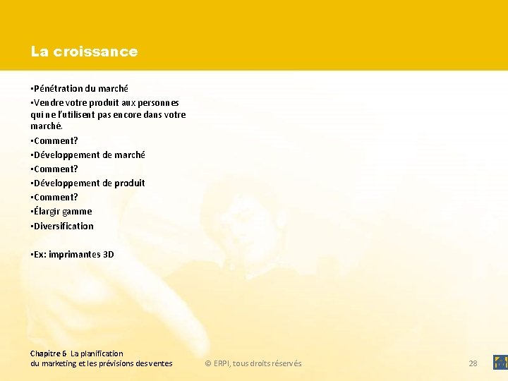 La croissance • Pénétration du marché • Vendre votre produit aux personnes qui ne
