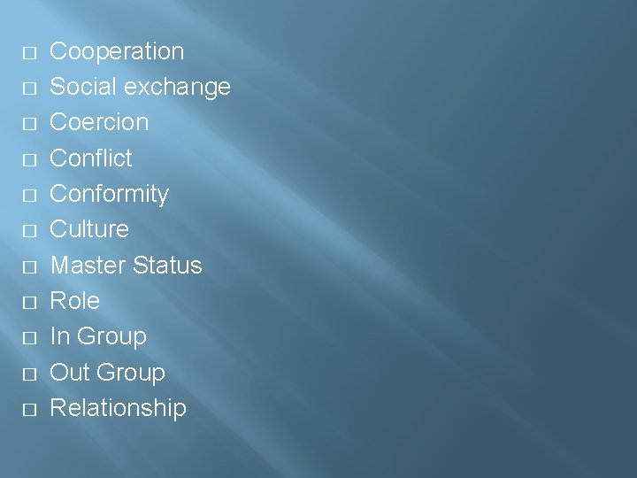 � � � Cooperation Social exchange Coercion Conflict Conformity Culture Master Status Role In