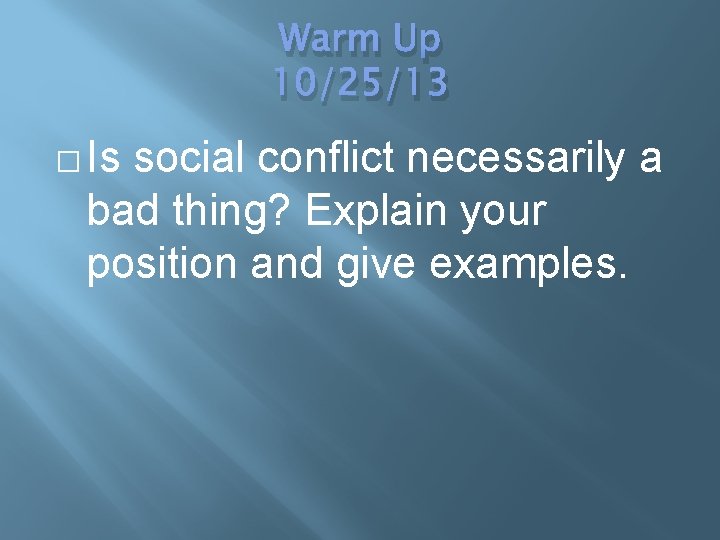 Warm Up 10/25/13 � Is social conflict necessarily a bad thing? Explain your position