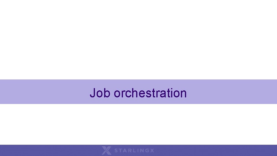 Job orchestration Job orchestration