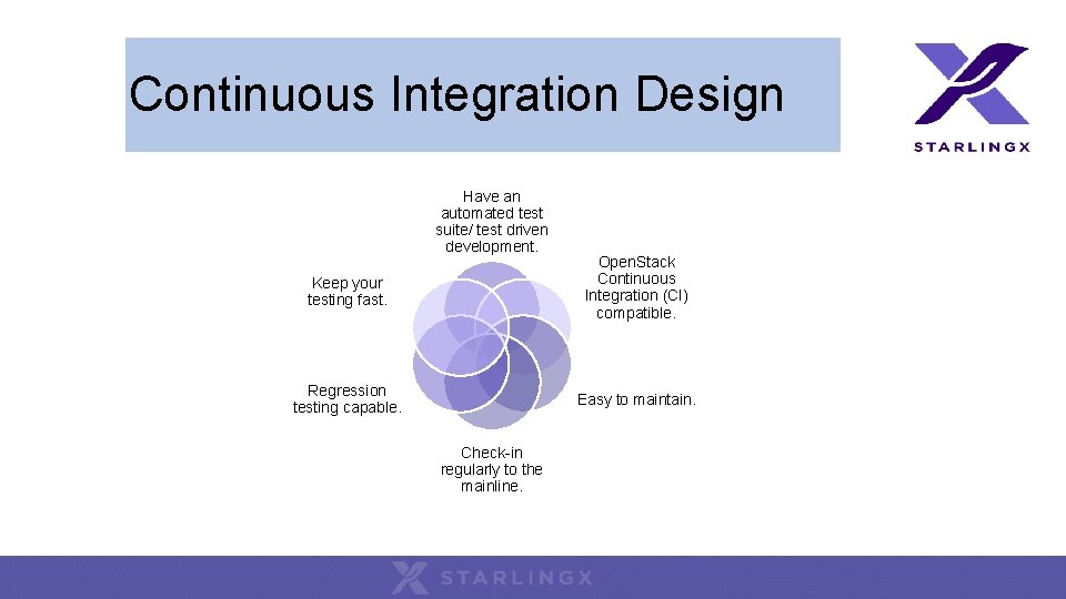 Continuous Integration Design Have an automated test suite/ test driven development. Keep your testing Continuous Integration Design Have an automated test suite/ test driven development. Keep your testing