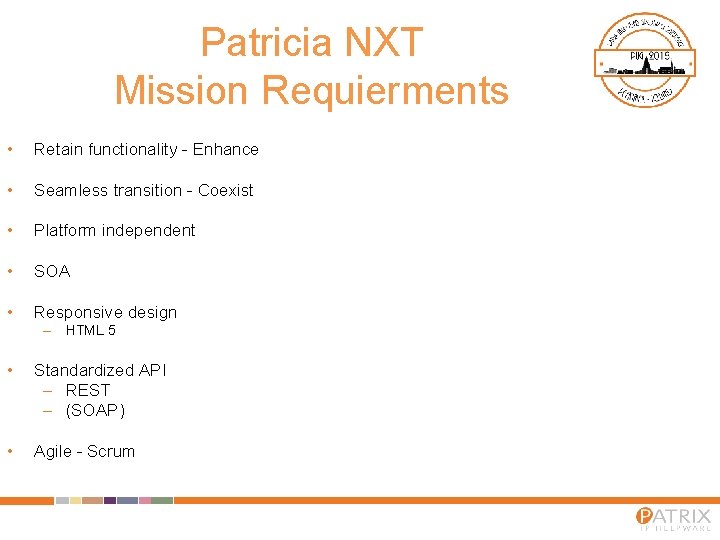 Patricia NXT Mission Requierments • Retain functionality - Enhance • Seamless transition - Coexist