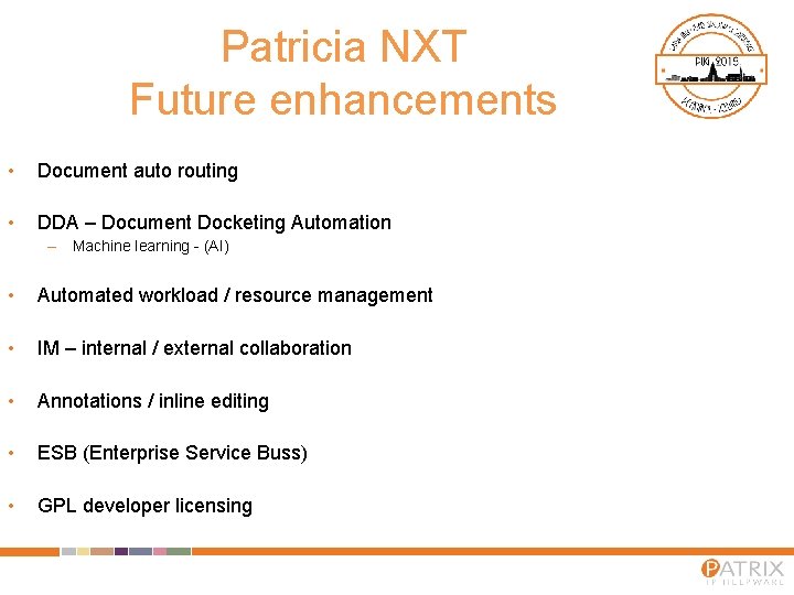 Patricia NXT Future enhancements • Document auto routing • DDA – Document Docketing Automation