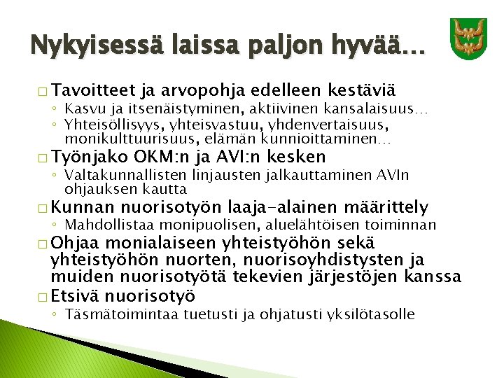 Nykyisessä laissa paljon hyvää… � Tavoitteet ja arvopohja edelleen kestäviä ◦ Kasvu ja itsenäistyminen,