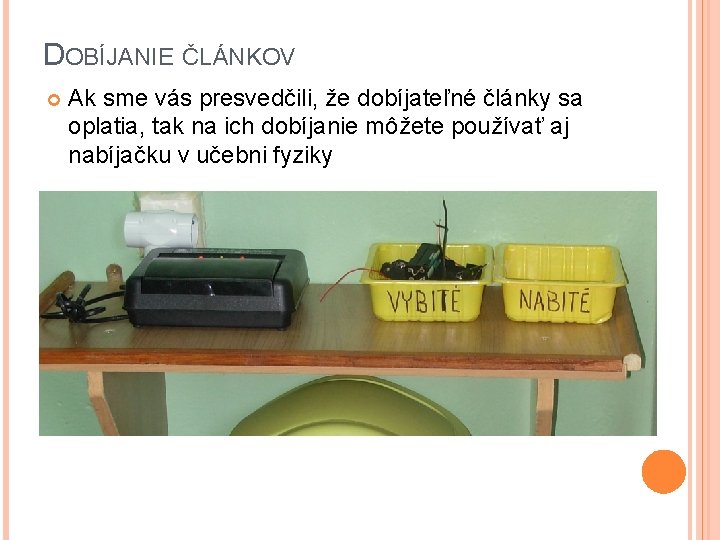 DOBÍJANIE ČLÁNKOV Ak sme vás presvedčili, že dobíjateľné články sa oplatia, tak na ich