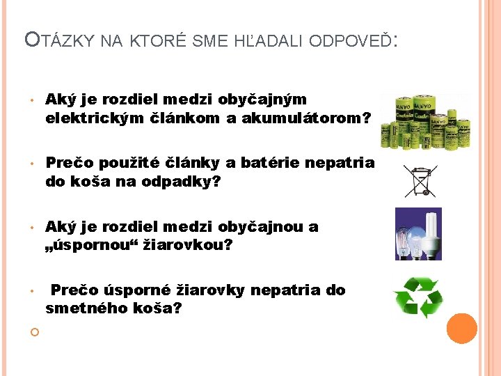 OTÁZKY NA KTORÉ SME HĽADALI ODPOVEĎ: • • Aký je rozdiel medzi obyčajným elektrickým