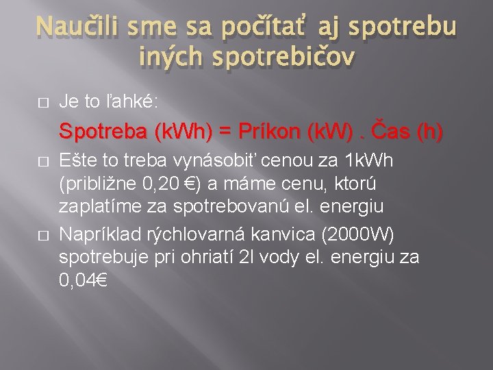 Naučili sme sa počítať aj spotrebu iných spotrebičov � Je to ľahké: Spotreba (k.