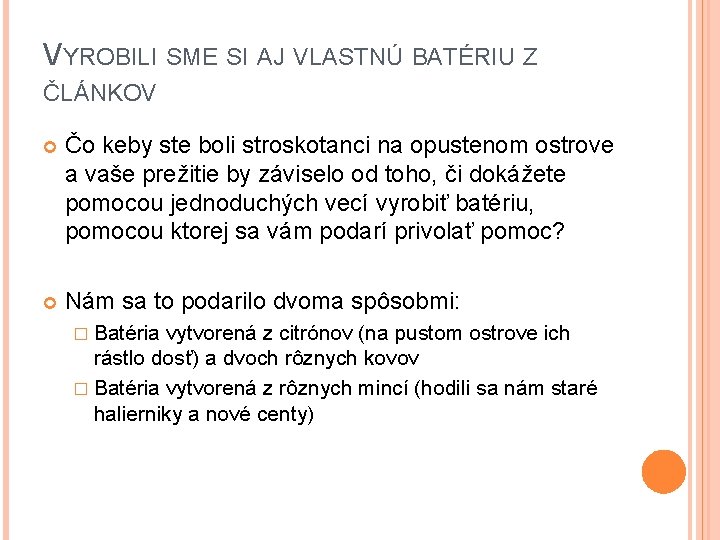 VYROBILI SME SI AJ VLASTNÚ BATÉRIU Z ČLÁNKOV Čo keby ste boli stroskotanci na