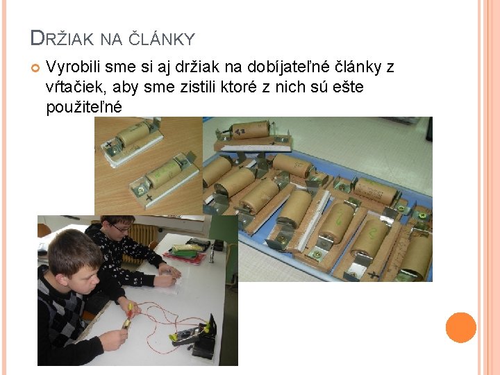 DRŽIAK NA ČLÁNKY Vyrobili sme si aj držiak na dobíjateľné články z vŕtačiek, aby