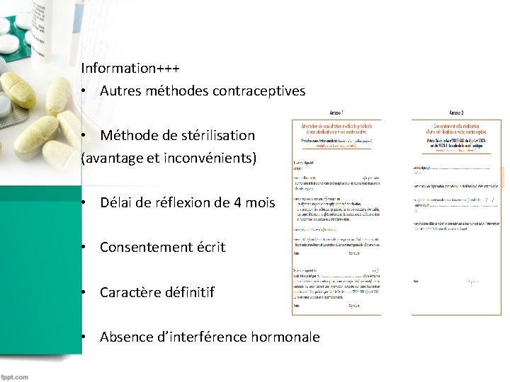 Information+++ • Autres méthodes contraceptives • Méthode de stérilisation (avantage et inconvénients) • Délai Information+++ • Autres méthodes contraceptives • Méthode de stérilisation (avantage et inconvénients) • Délai